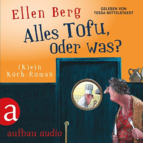 Alles Tofu, oder was?: (K)ein Koch-Roman. Gelesen von Tessa Mittelstaedt