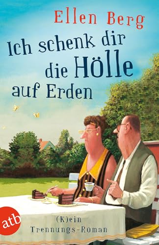 Ich schenk dir die Hölle auf Erden: (K)ein Trennungs-Roman