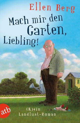 Mach mir den Garten, Liebling!: (K)ein Landlust-Roman von Aufbau Taschenbuch Verlag