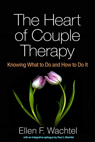 The Heart of Couple Therapy: Knowing What to Do and How to Do It von Taylor & Francis