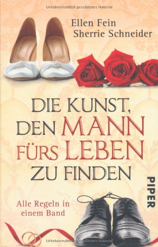 Die Kunst, den Mann fürs Leben zu finden: Alle Regeln in einem Band von Piper Taschenbuch