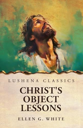 Christ's Object Lessons von Lushena Books