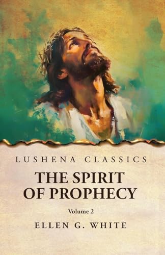 The Spirit of Prophecy Vol 2 The Spirit of Prophecy Vol 2 von Lushena Books