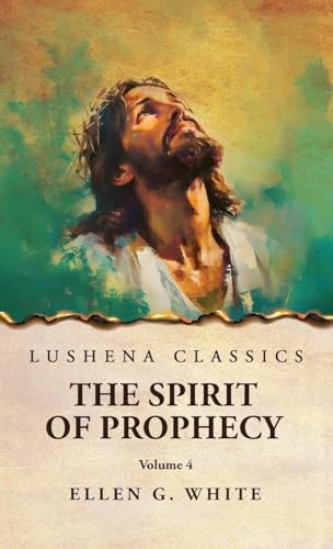 The Spirit of Prophecy Vol 4 von Lushena Books