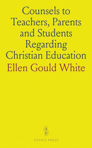 Counsels to Teachers, Parents and Students Regarding Christian Education von Sothis Press