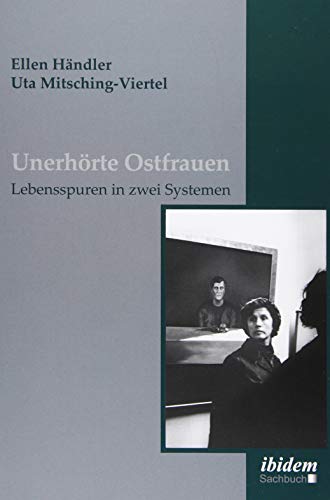 Unerhörte Ostfrauen: Lebensspuren in zwei Systemen von Ibidem-Verlag