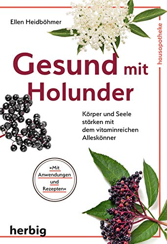 Gesund mit Holunder: Körper und Seele stärken mit dem vitaminreichen Alleskönner von F. A. Herbig Verlagsbuchhandlung GmbH