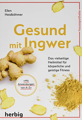 Gesund mit Ingwer: Das vielseitige Heilmittel für körperliche und geistige Fitness von Herbig Verlag