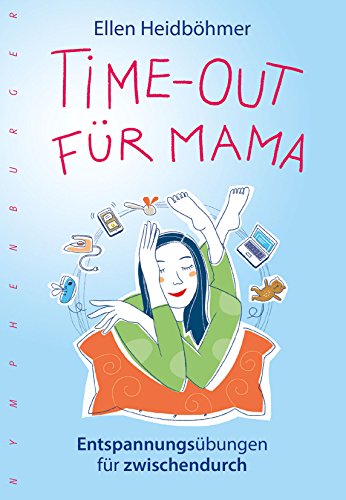 Time-Out für Mama: Entspannungsübungen für zwischendurch Time-Out für Mama: Entspannungsübungen für zwischendurch