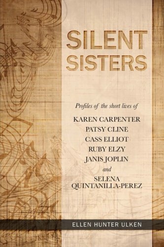 Silent Sisters: Profiles of the Short Lives of Karen Carpenter, Patsy Cline, Cass Elliot, Ruby Elzy, Janis Joplin and Selena Quintanilla-Perez Silent Sisters: Profiles of the Short Lives of Karen Carpenter, Patsy Cline, Cass Elliot, Ruby Elzy, Janis Joplin and Selena Quintanilla-Perez von My Sisters Press