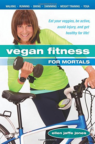 Vegan Fitness for Mortals: Eat Your Veggies, Be Active, Avoid Injury, and Get Healthy for Life Vegan Fitness for Mortals: Eat Your Veggies, Be Active, Avoid Injury, and Get Healthy for Life von BOOK PUB CO