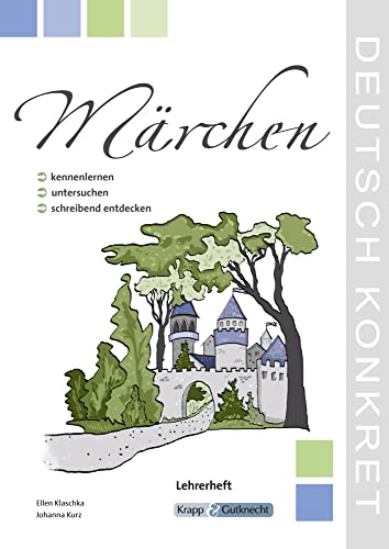 Märchen – kennernlernen, untersuchen und schreibend entdecken – Lehrerheft: Unterrichtsmaterialien, Kopiervorlagen, Heft, Schreibanlässe, Download, Lösungen, Klasse 5 und 6 (Kompetenzerwerb: Deutsch) von Krapp & Gutknecht Verlag