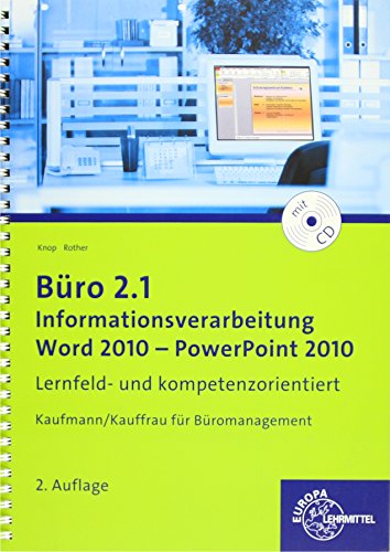 Büro 2.1 - Informationsverarbeitung, Word 2010 - PowerPoint 2010: Lernfeld- und kompetenzorientiert Büro 2.1 - Informationsverarbeitung, Word 2010 - PowerPoint 2010: Lernfeld- und kompetenzorientiert