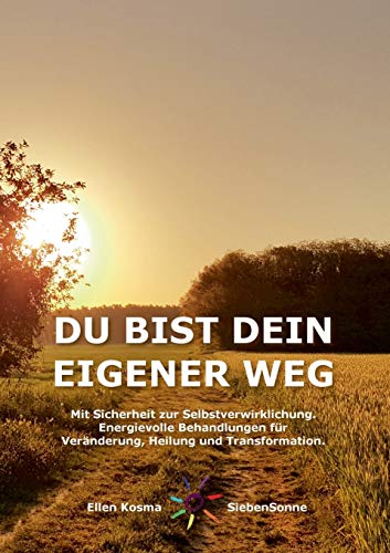 DU BIST DEIN EIGENER WEG: Mit Sicherheit zur Selbstverwirklichung - Energievolle Behandlungen für Veränderung, Heilung und Transformation. (Du bist dein eigener Kanal)