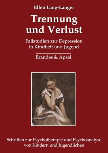 Trennung und Verlust: Fallstudien zur Depression in Kindheit und Jugend (Schriften zur Psychotherapie und Psychoanalyse von Kindern und Jugendlichen) von Brandes + Apsel Verlag Gm