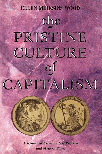 The Pristine Culture of Capitalism: A Historical Essay on Old Regimes and Modern States: An Historical Essay on Old Regimes and Modern States The Pristine Culture of Capitalism: A Historical Essay on Old Regimes and Modern States: An Historical Essay on Old Regimes and Modern States von Verso