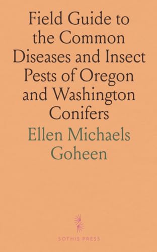 Field Guide to the Common Diseases and Insect Pests of Oregon and Washington Conifers von Sothis Press