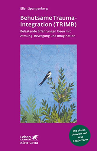Behutsame Trauma-Integration (TRIMB): Belastende Erfahrungen lösen mit Atmung, Bewegung und Imagination: Belastende Erfahrungen lösen mit Atmung, ... Vorw. v. Luise Reddemann (Leben lernen)