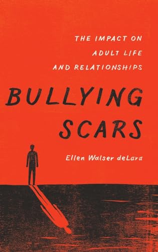 Bullying Scars: The Impact on Adult Life and Relationships von Oxford University Press
