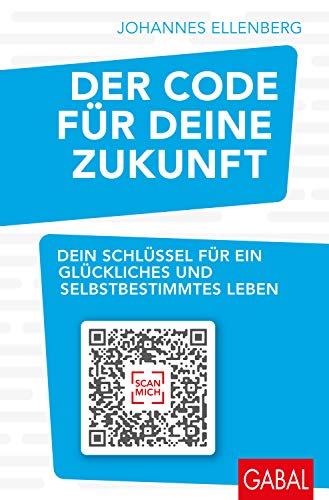 Der Code für deine Zukunft: Dein Schlüssel für ein glückliches und selbstbestimmtes Leben (Dein Erfolg) von GABAL Verlag GmbH