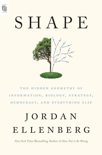 Shape: The Hidden Geometry of Information, Biology, Strategy, Democracy, and Everything Else Shape: The Hidden Geometry of Information, Biology, Strategy, Democracy, and Everything Else