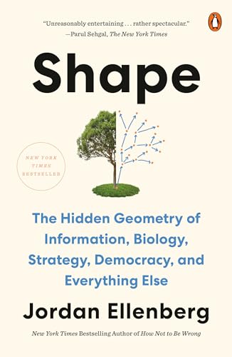 Shape: The Hidden Geometry of Information, Biology, Strategy, Democracy, and Everything Else Shape: The Hidden Geometry of Information, Biology, Strategy, Democracy, and Everything Else