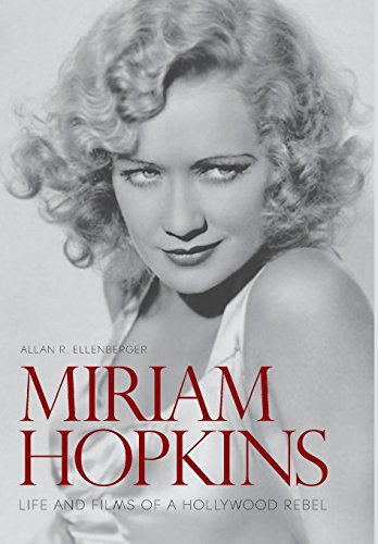 Miriam Hopkins: Life and Films of a Hollywood Rebel (Screen Classics)