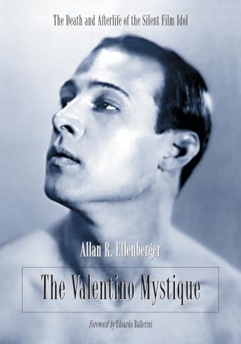 The Valentino Mystique: The Death and Afterlife of the Silent Film Idol von McFarland