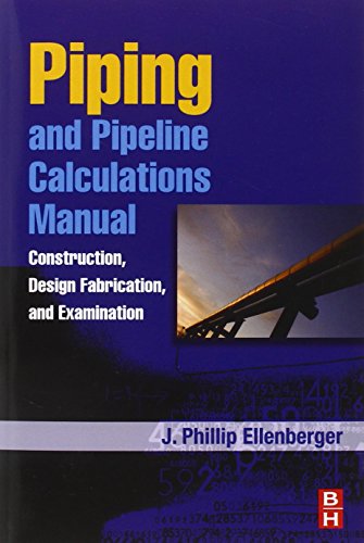 Piping and Pipeline Calculations Manual: Construction, Design Fabrication and Examination Piping and Pipeline Calculations Manual: Construction, Design Fabrication and Examination von Butterworth-Heinemann