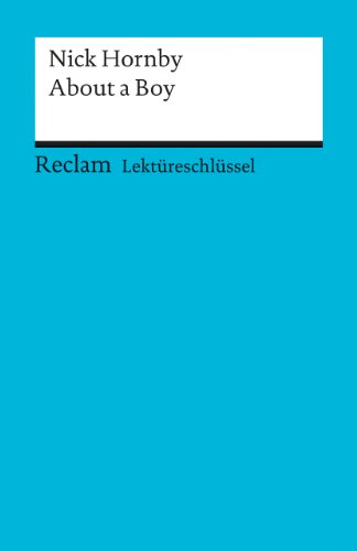 Lektüreschlüssel zu Nick Hornby: About a Boy: Ellenrieder, Kathleen – Lektürehilfe; Vorbereitung auf Klausur, Abitur und Matura – 15378 (Reclams Universal-Bibliothek)