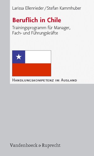 Beruflich in Chile: Trainingsprogramm für Manager, Fach- und Führungskräfte (Handlungskompetenz im Ausland)