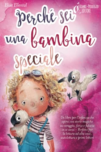 Perché sei una bambina speciale: Un libro per l'infanzia che ispira con storie magiche su coraggio, forza e fiducia in se stessi - Perfetto per la lettura ad alta voce, autolettura e primi lettori von EoB