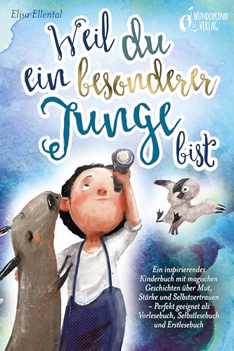 Weil du ein besonderer Junge bist: Ein inspirierendes Kinderbuch mit magischen Geschichten über Mut, Stärke und Selbstvertrauen - Perfekt geeignet als Vorlesebuch, Selbstlesebuch und Erstlesebuch von EoB
