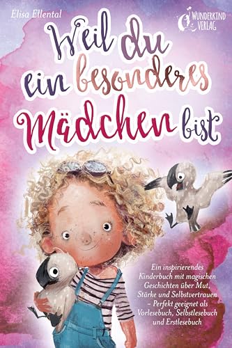 Weil du ein besonderes Mädchen bist: Ein inspirierendes Kinderbuch mit magischen Geschichten über Mut, Stärke und Selbstvertrauen - Perfekt geeignet als Vorlesebuch, Selbstlesebuch und Erstlesebuch von EoB