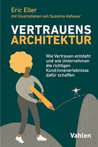 VertrauensArchitektur: Wie Vertrauen entsteht und wie Unternehmen die richtigen Kund:innenerlebnisse dafür schaffen VertrauensArchitektur: Wie Vertrauen entsteht und wie Unternehmen die richtigen Kund:innenerlebnisse dafür schaffen