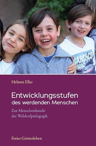 Entwicklungsstufen des werdenden Menschen: Zur Menschenkunde der Waldorfpädagogik von Freies Geistesleben GmbH