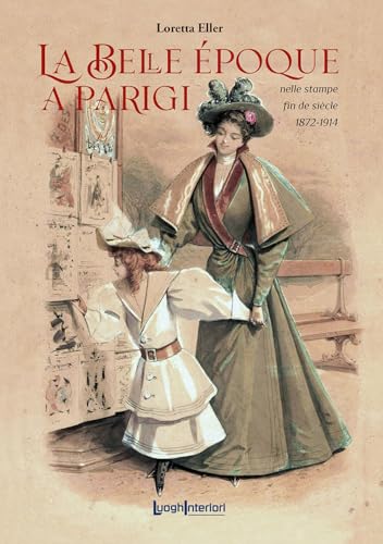 La Belle Époque a Parigi. Nelle stampe fin de siècle 1872-1914 (Coedizioni) von LuoghInteriori