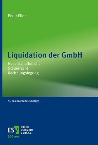 Liquidation der GmbH: Gesellschaftsrecht – Steuerrecht – Rechnungslegung von publisher:Erich Schmidt Verlag GmbH & Co