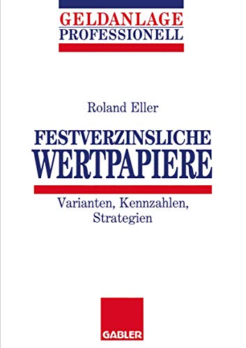 Festverzinsliche Wertpapiere. Varianten, Kennzahlen, Strategien.