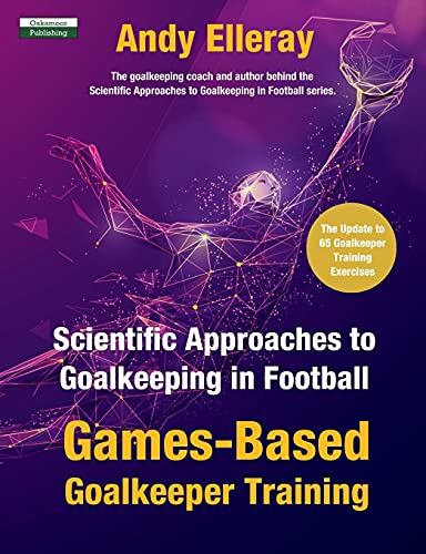 Scientific Approaches to Goalkeeping in Football: Games-Based Goalkeeper Training (Soccer Coaching) von Oakamoor Publishing