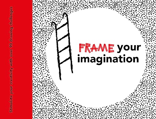 Frame your Imagination: Stimulate your creativity with over 90 drawing challenges