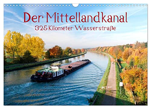 Der Mittellandkanal - 325 Kilometer Wasserstraße (Wandkalender 2023 DIN A3 quer): So schön kann Kanal sein! (Monatskalender, 14 Seiten ) (CALVENDO Natur)
