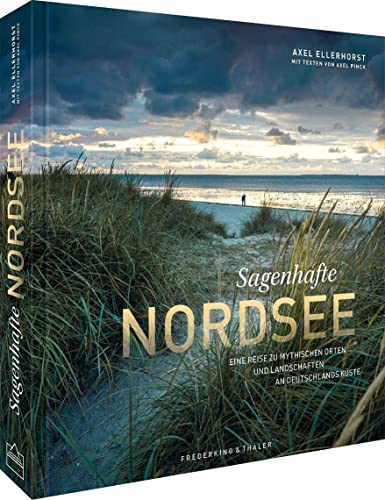Bildband – Sagenhafte Nordsee: Eine Reise zu mythischen Orten und Landschaften an Deutschlands Küste. Sagenhaft schöne Reise-Fotografie der herben Nordseelandschaft. von Frederking u. Thaler