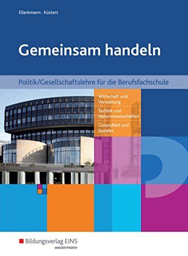 Gemeinsam handeln: Politik/Gesellschaftslehre für die Berufsfachschule - Ausgabe NRW / Politik / Gesellschaftslehre für die Berufsfachschule - Ausgabe NRW: Schülerband Gemeinsam handeln: Politik/Gesellschaftslehre für die Berufsfachschule - Ausgabe NRW / Politik / Gesellschaftslehre für die Berufsfachschule - Ausgabe NRW: Schülerband