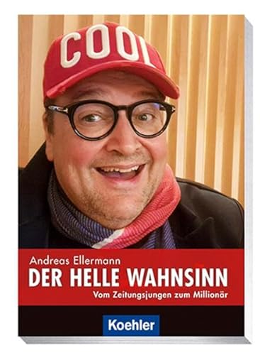 Der helle Wahnsinn: Vom Zeitungsjungen zum Millionär von Koehler