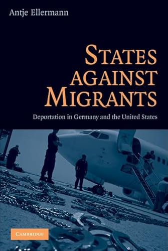 States Against Migrants: Deportation in Germany and the United States von Cambridge University Press