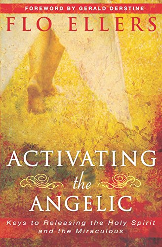 Activating the Angelic: Keys to Releasing the Holy Spirit and the Miraculous von Destiny Image Publishers
