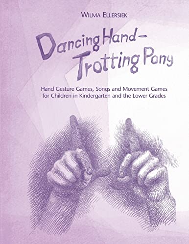 Dancing Hand - Trotting Pony: Hand Gesture Games, Songs and Movement Games for Children in Kindergarten and the Lower Grades von Waldorf Early Childhood Association North America