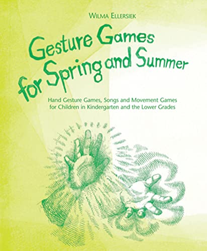 Gesture Games for Spring and Summer: Hand Gesture Games, Songs and Movement Games for Children in Kindergarten and the Lower Grades
