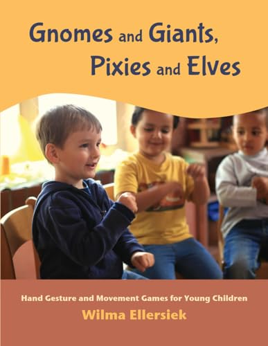 Gnomes and Giants, Pixies and Elves: Hand Gesture and Movement Games for Young Children von Waldorf Early Childhood Association